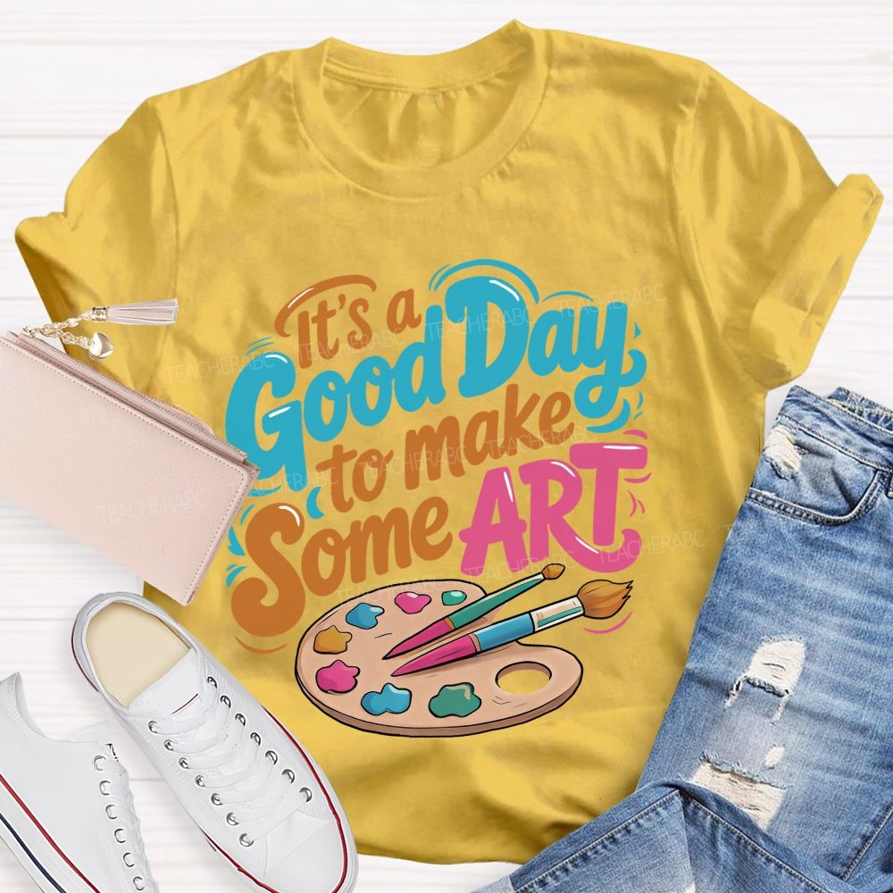 It's A Good Day To Make Some Art  Colorful Letters Graphics  Teacher T-shirt