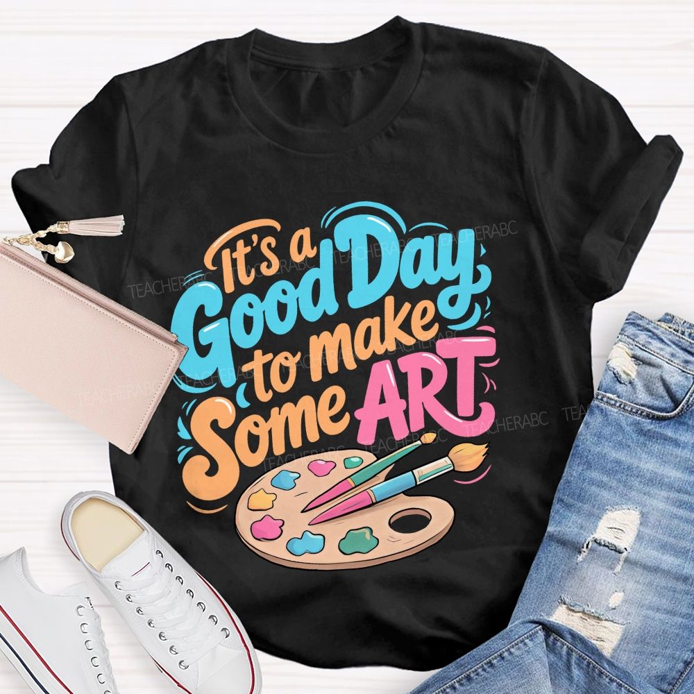 It's A Good Day To Make Some Art  Colorful Letters Graphics  Teacher T-shirt