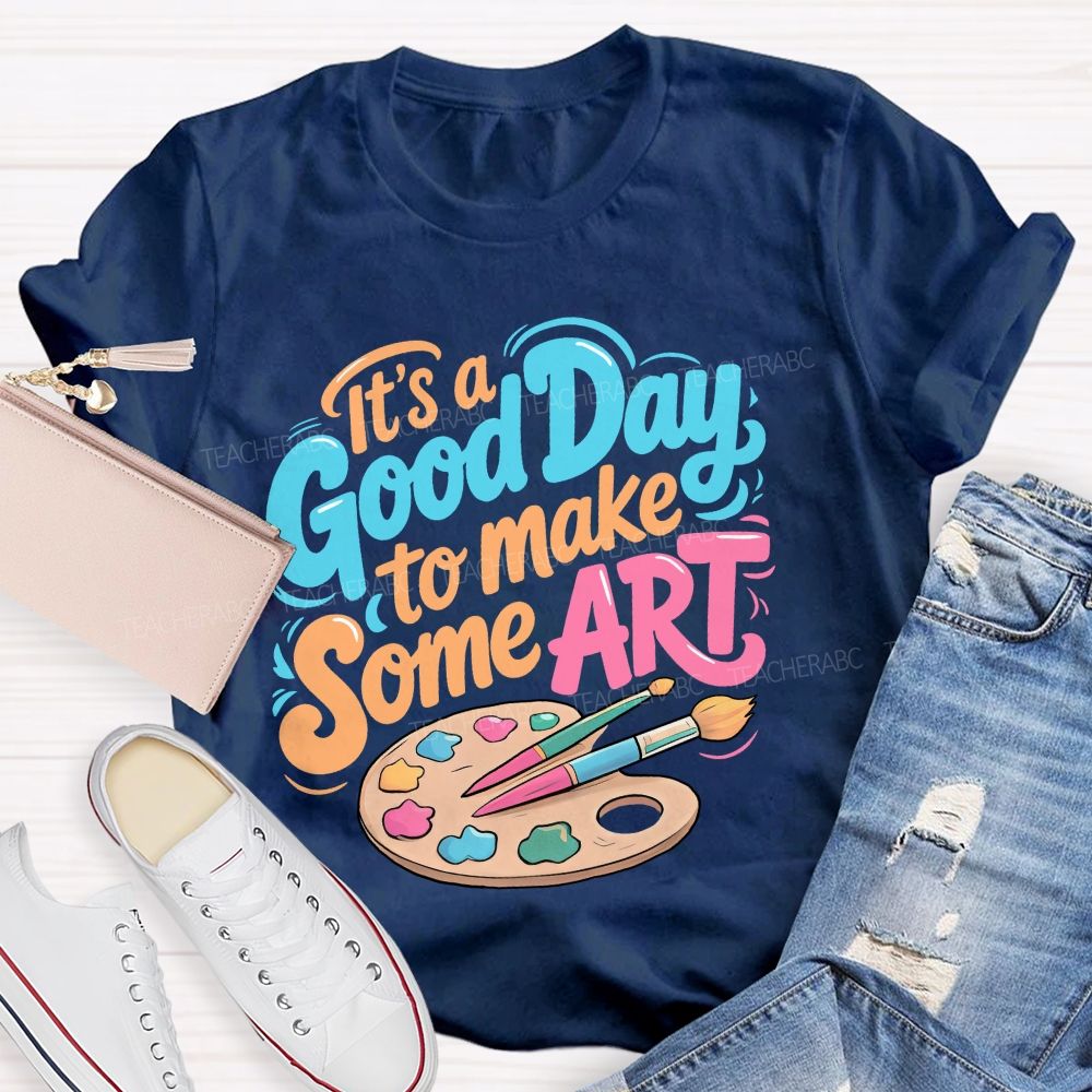 It's A Good Day To Make Some Art  Colorful Letters Graphics  Teacher T-shirt