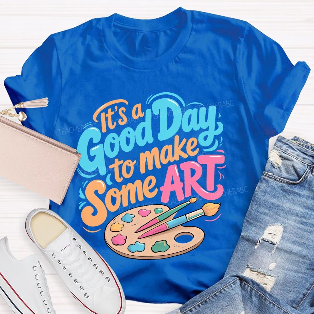 It's A Good Day To Make Some Art  Colorful Letters Graphics  Teacher T-shirt