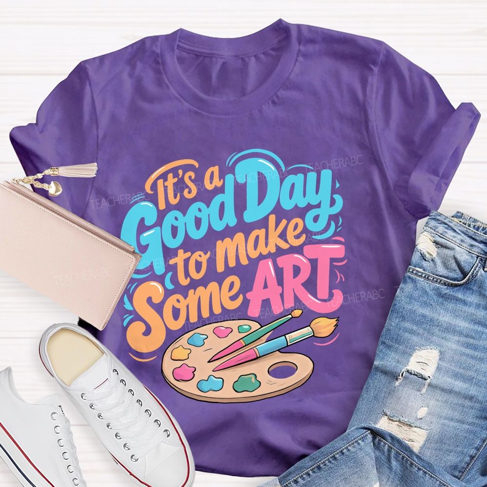 It's A Good Day To Make Some Art  Colorful Letters Graphics  Teacher T-shirt