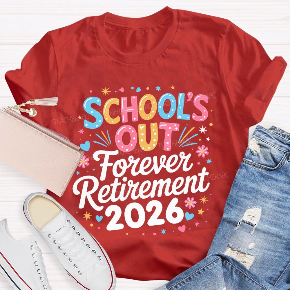 School's Out Forever Retirement 2026  Colorful Letters Graphics  Teacher T-shirt