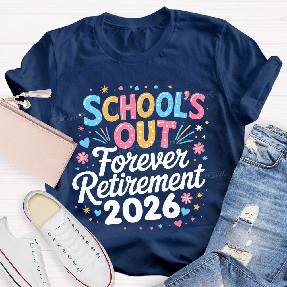 School's Out Forever Retirement 2026  Colorful Letters Graphics  Teacher T-shirt