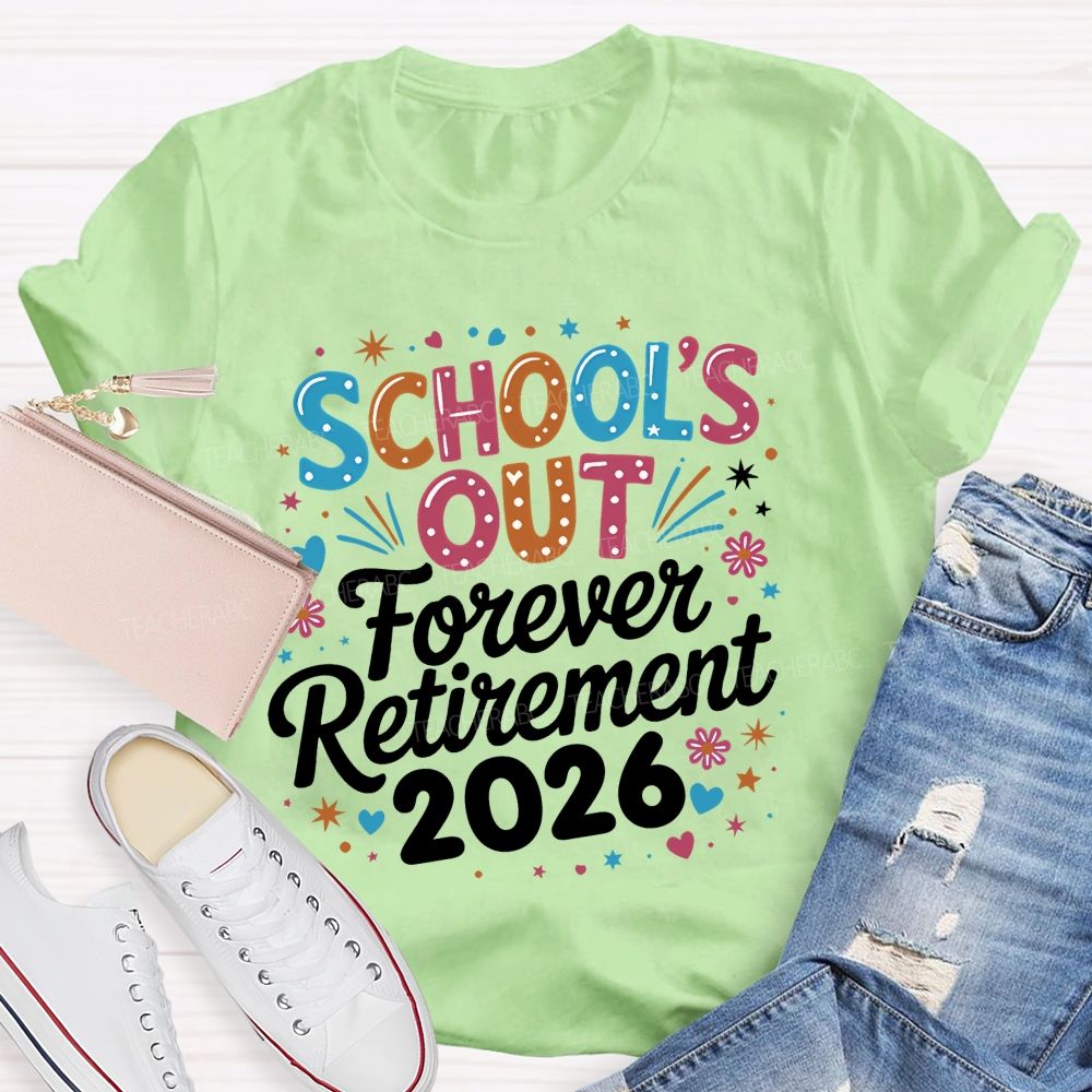 School's Out Forever Retirement 2026  Colorful Letters Graphics  Teacher T-shirt