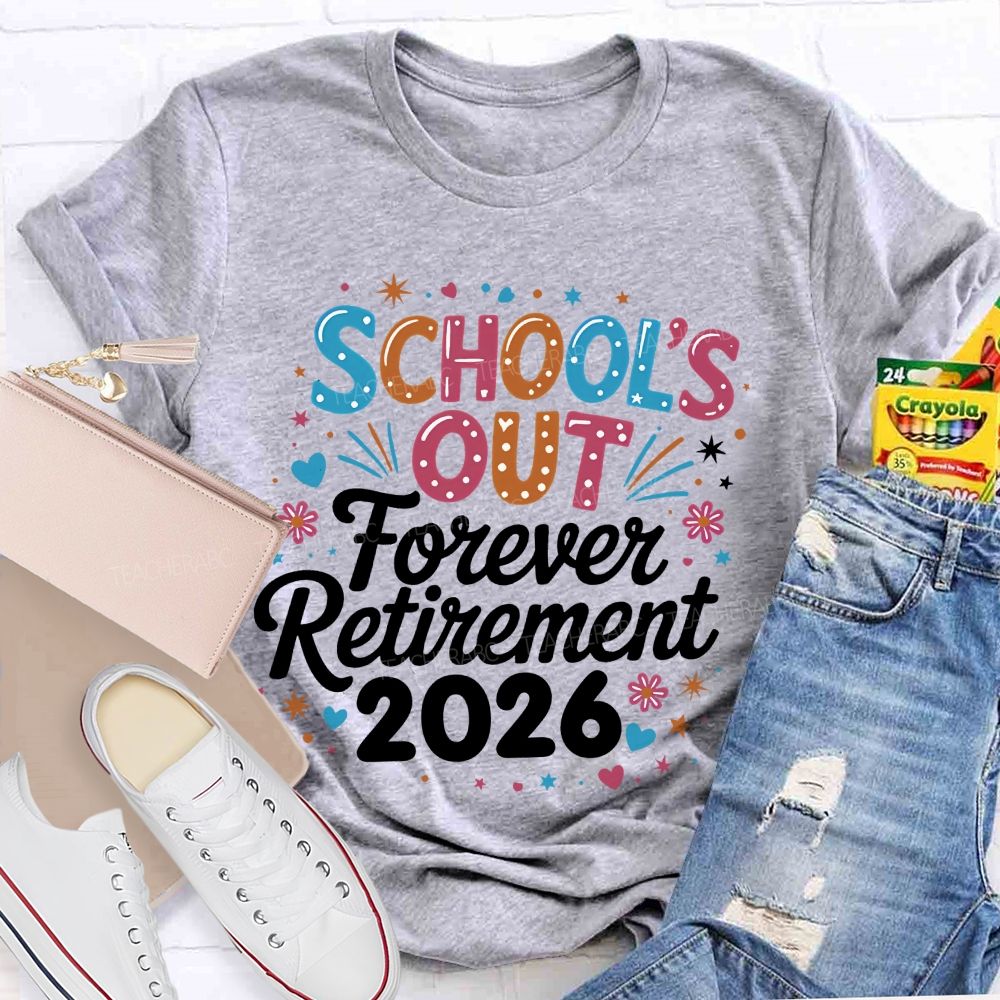 School's Out Forever Retirement 2026  Colorful Letters Graphics  Teacher T-shirt
