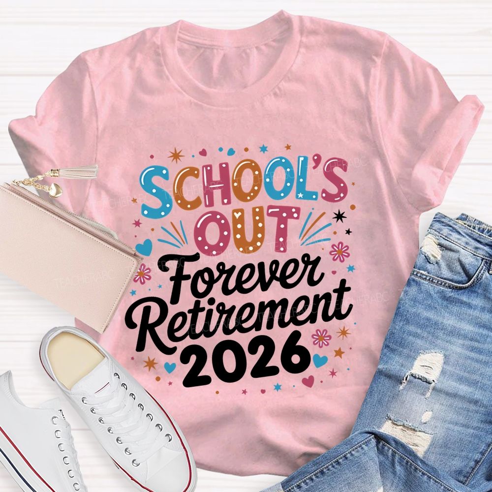 School's Out Forever Retirement 2026  Colorful Letters Graphics  Teacher T-shirt