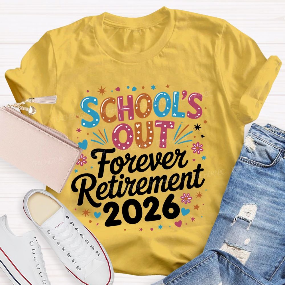 School's Out Forever Retirement 2026  Colorful Letters Graphics  Teacher T-shirt