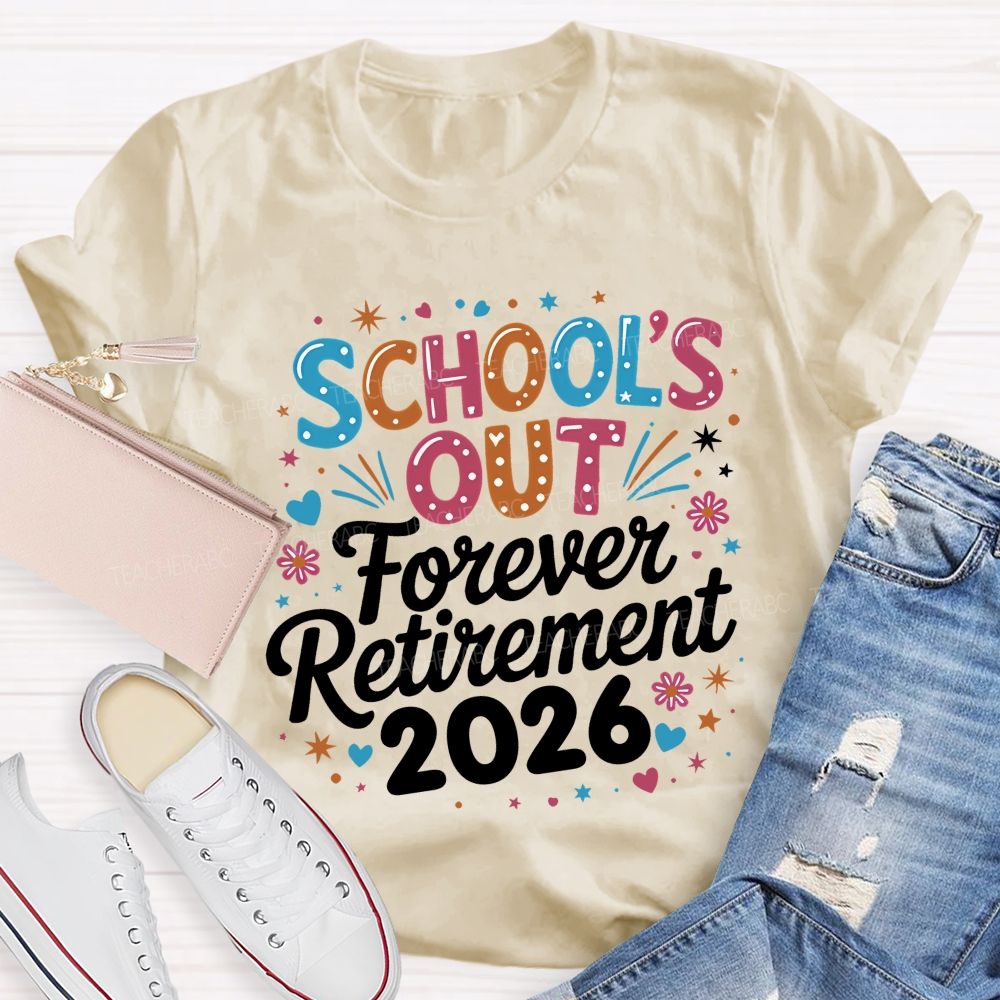 School's Out Forever Retirement 2026  Colorful Letters Graphics  Teacher T-shirt