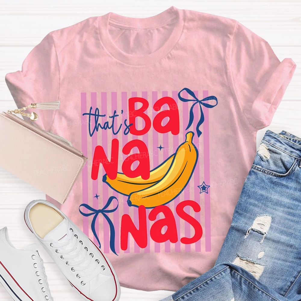 That's Bananas  Teacher T-shirt