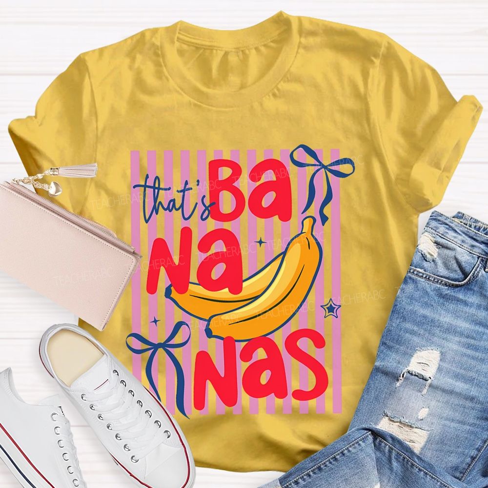 That's Bananas  Teacher T-shirt