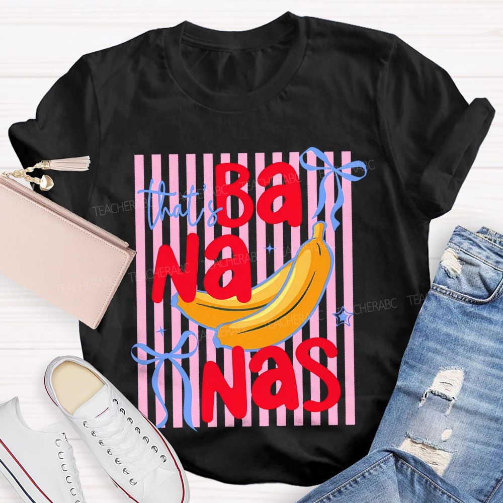That's Bananas  Teacher T-shirt