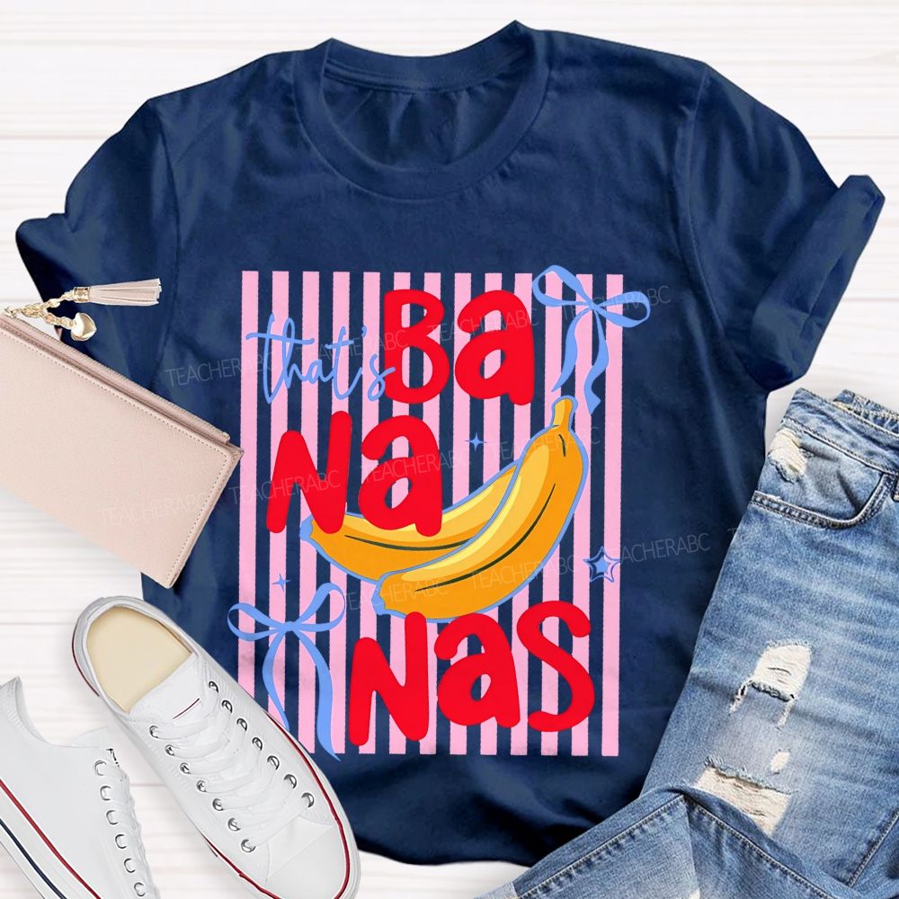That's Bananas  Teacher T-shirt