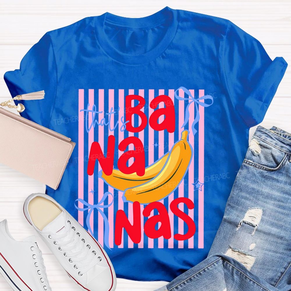 That's Bananas  Teacher T-shirt