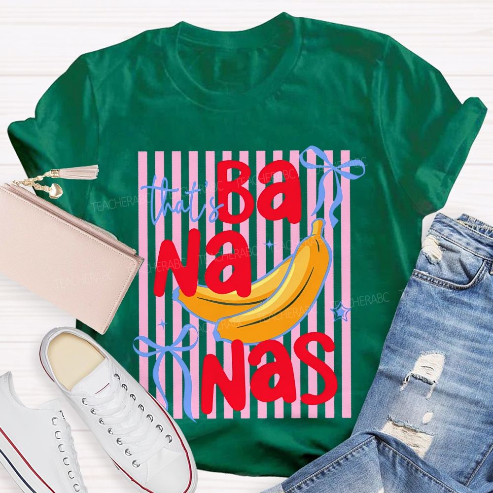 That's Bananas  Teacher T-shirt
