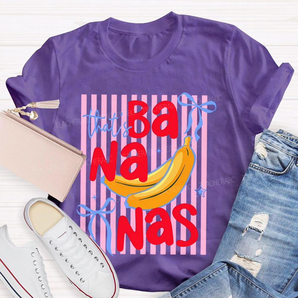 That's Bananas  Teacher T-shirt