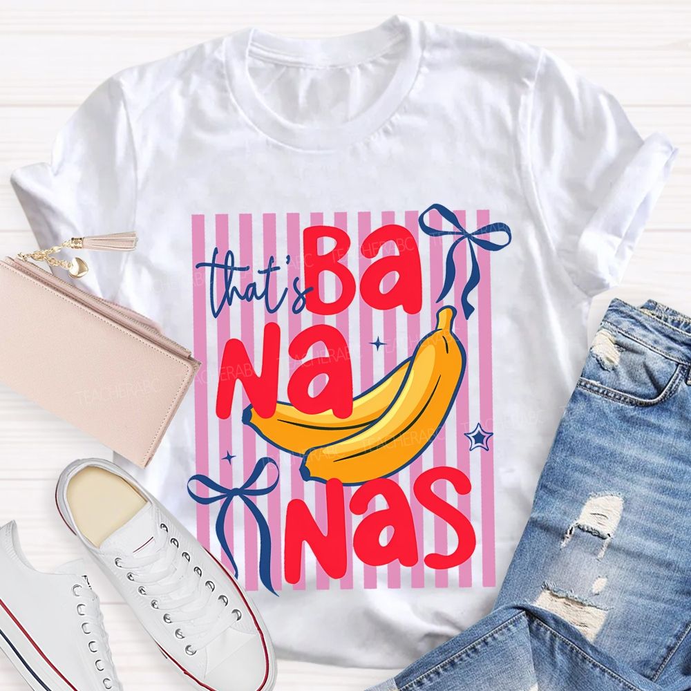 That's Bananas  Teacher T-shirt