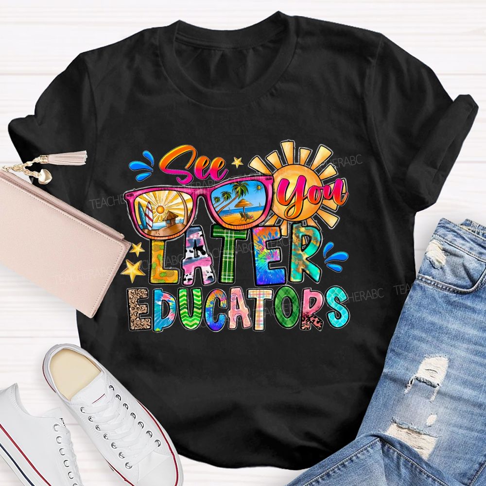 See You Later Educators  Teacher T-shirt