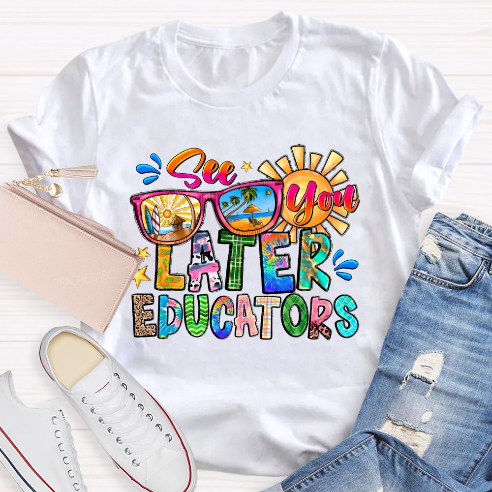 See You Later Educators  Teacher T-shirt