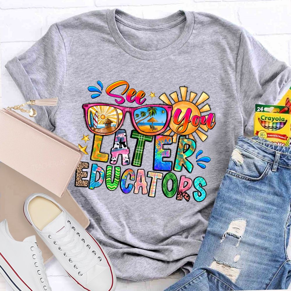 See You Later Educators  Teacher T-shirt