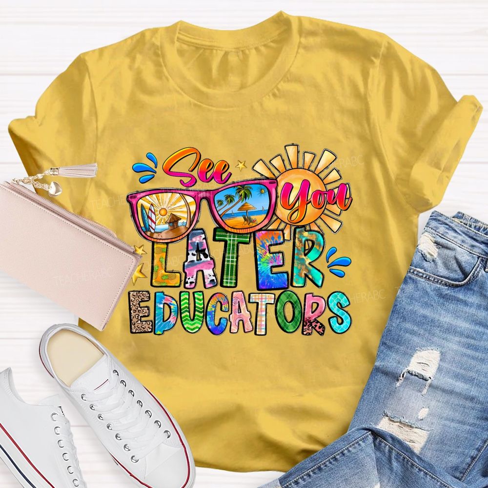 See You Later Educators  Teacher T-shirt