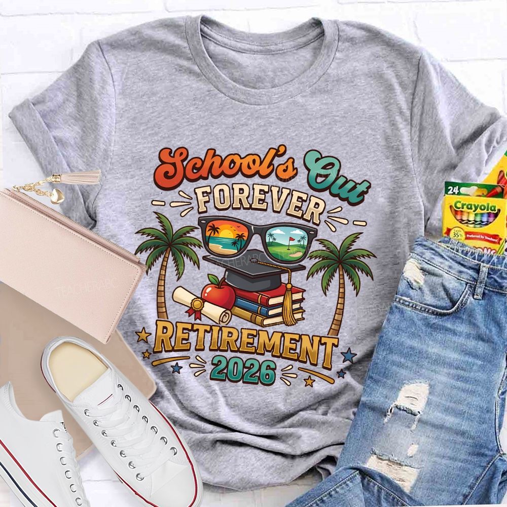 School'S Out Forever Retirement 2026 Retired Teacher T-shirt