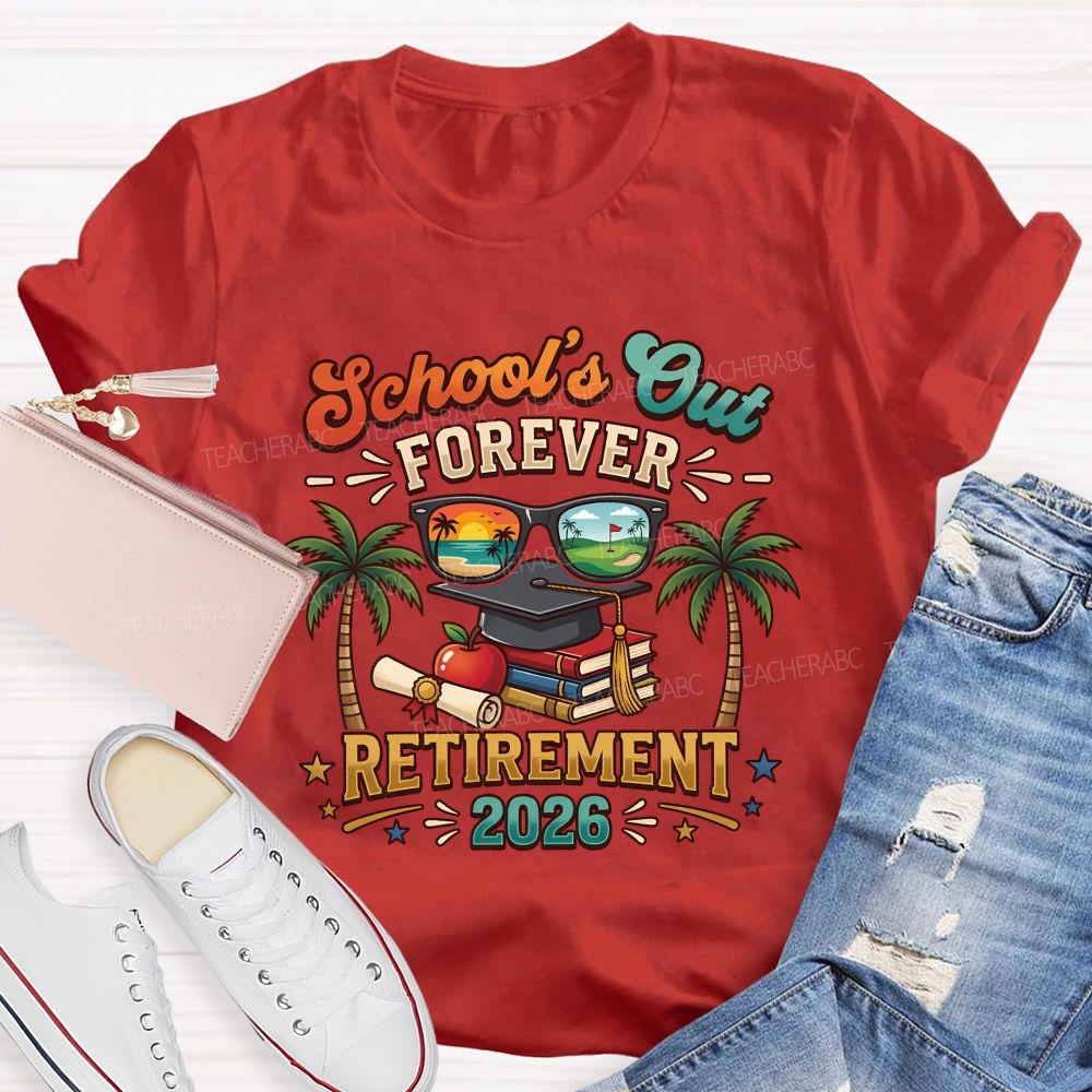 School'S Out Forever Retirement 2026 Retired Teacher T-shirt