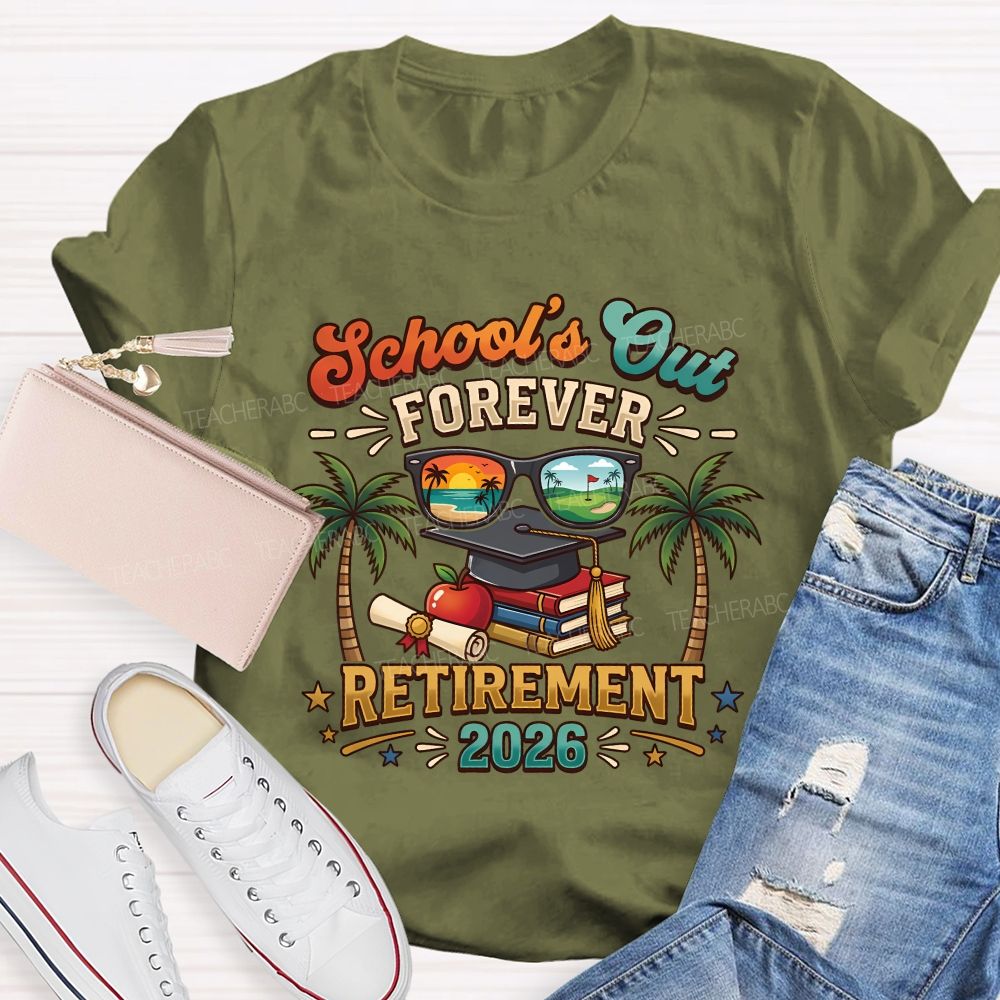 School'S Out Forever Retirement 2026 Retired Teacher T-shirt