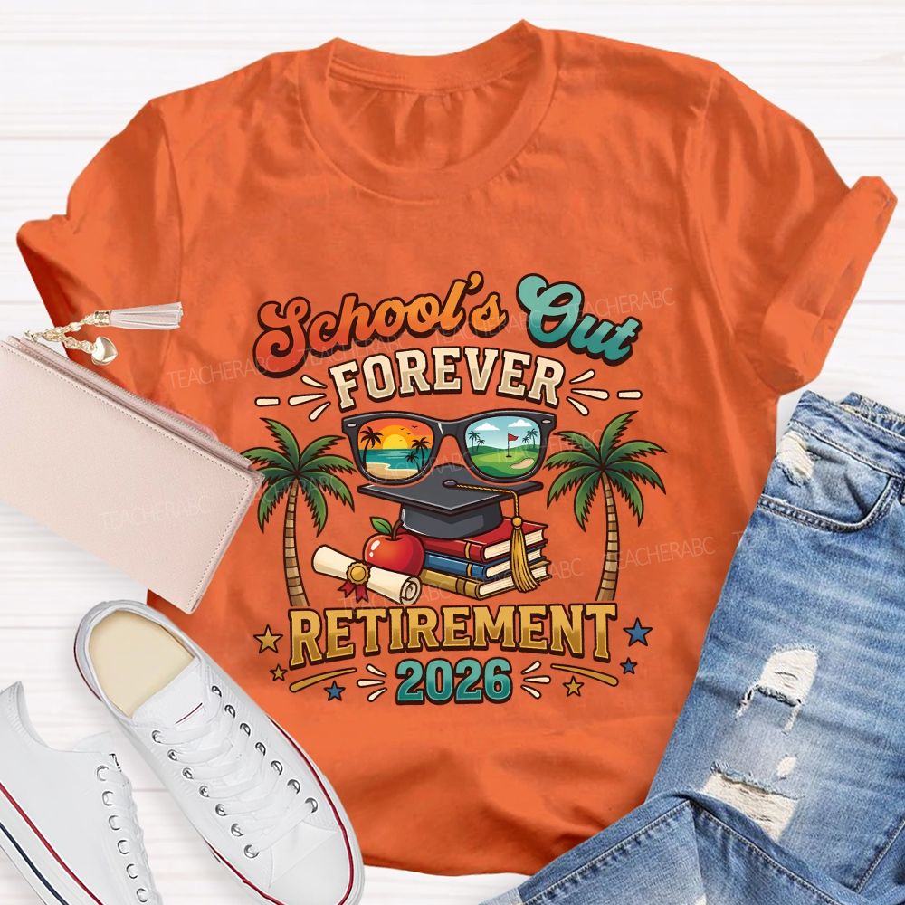 School'S Out Forever Retirement 2026 Retired Teacher T-shirt