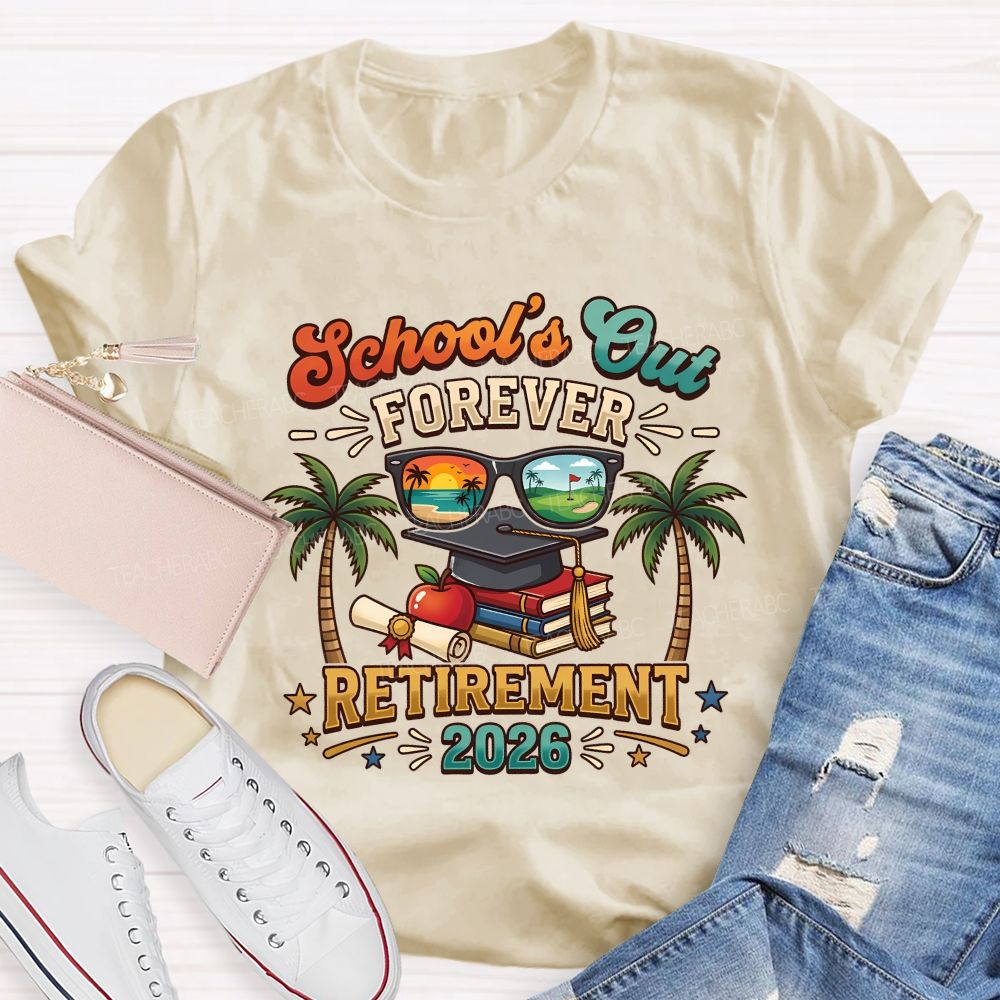School'S Out Forever Retirement 2026 Retired Teacher T-shirt