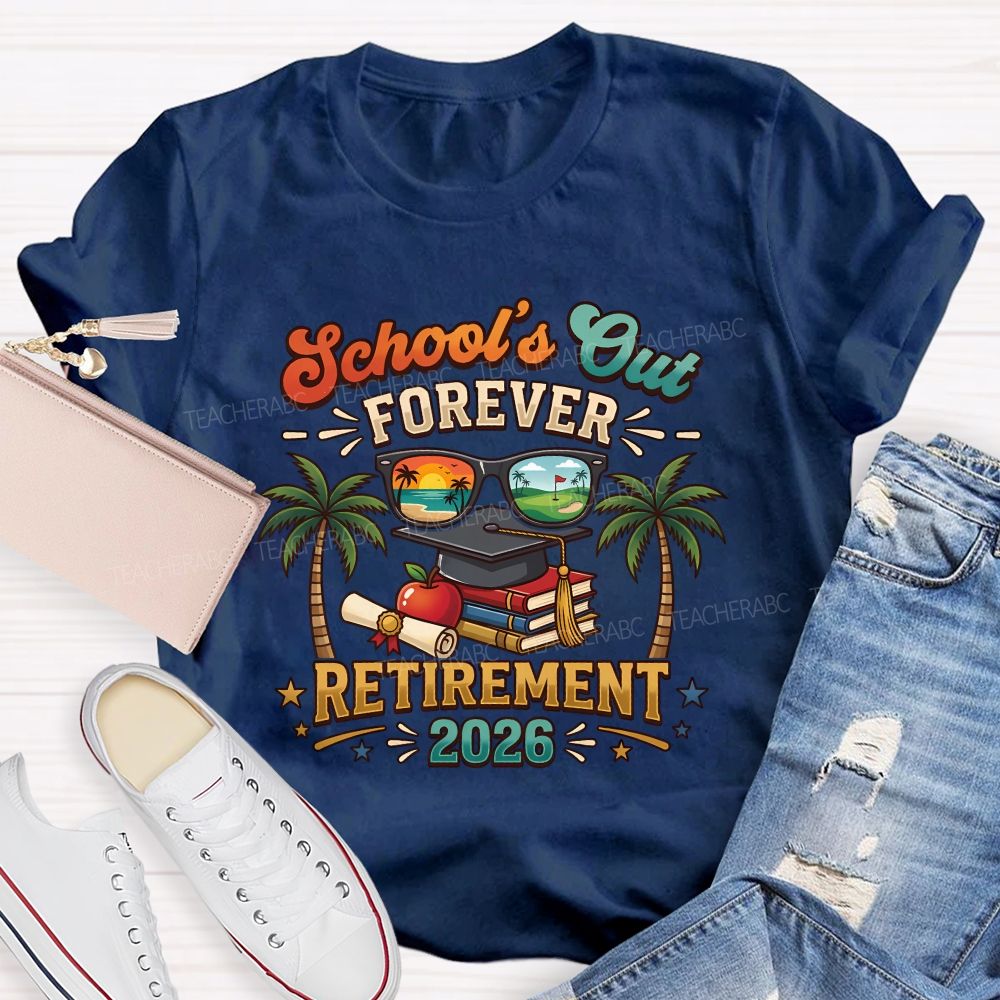 School'S Out Forever Retirement 2026 Retired Teacher T-shirt