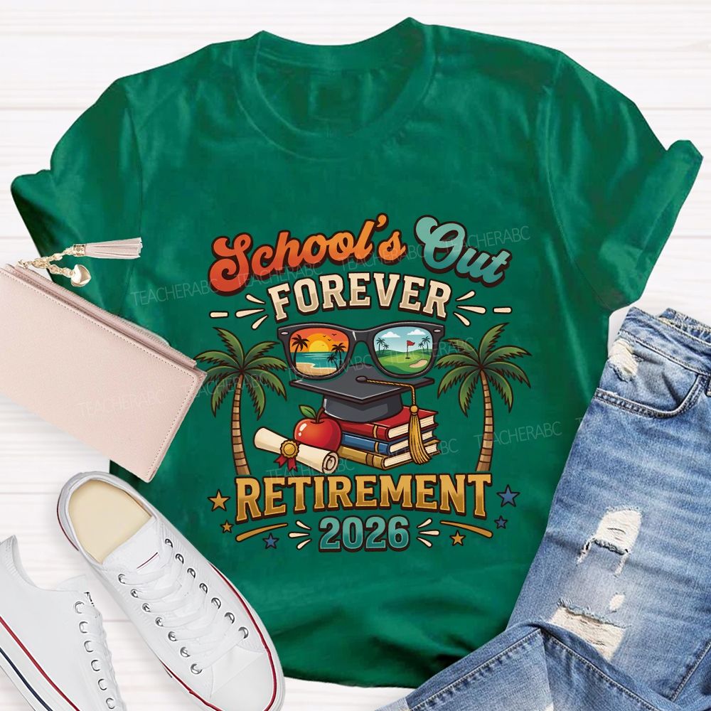 School'S Out Forever Retirement 2026 Retired Teacher T-shirt