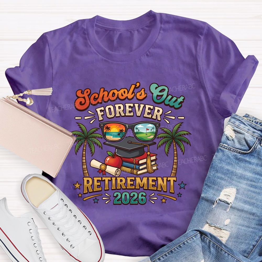 School'S Out Forever Retirement 2026 Retired Teacher T-shirt
