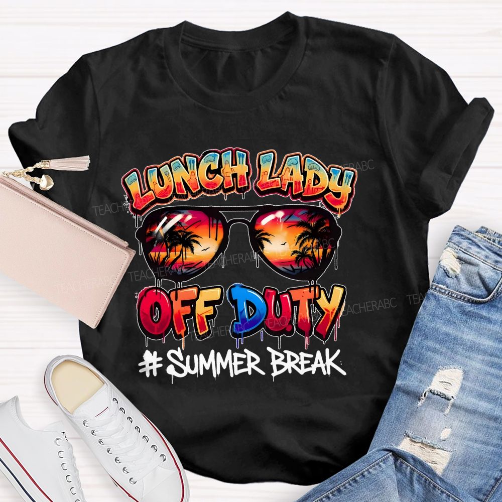 Lunch Lady Off Duty Summer Break  Teacher T-shirt
