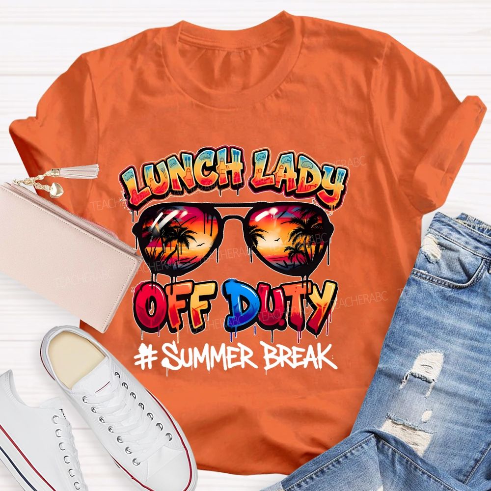 Lunch Lady Off Duty Summer Break  Teacher T-shirt