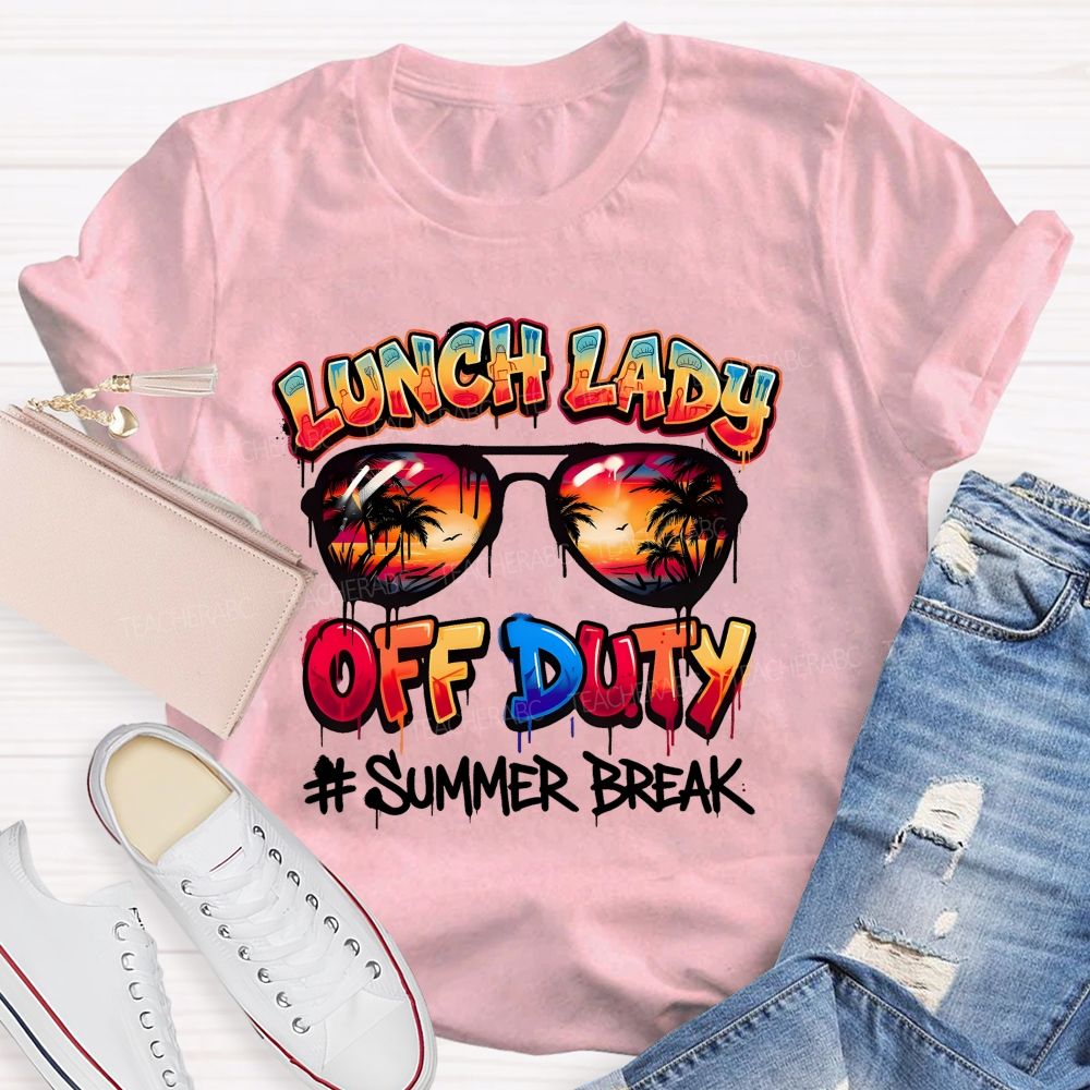 Lunch Lady Off Duty Summer Break  Teacher T-shirt