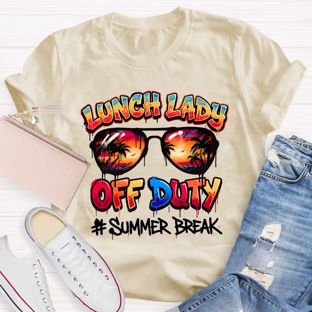 Lunch Lady Off Duty Summer Break  Teacher T-shirt