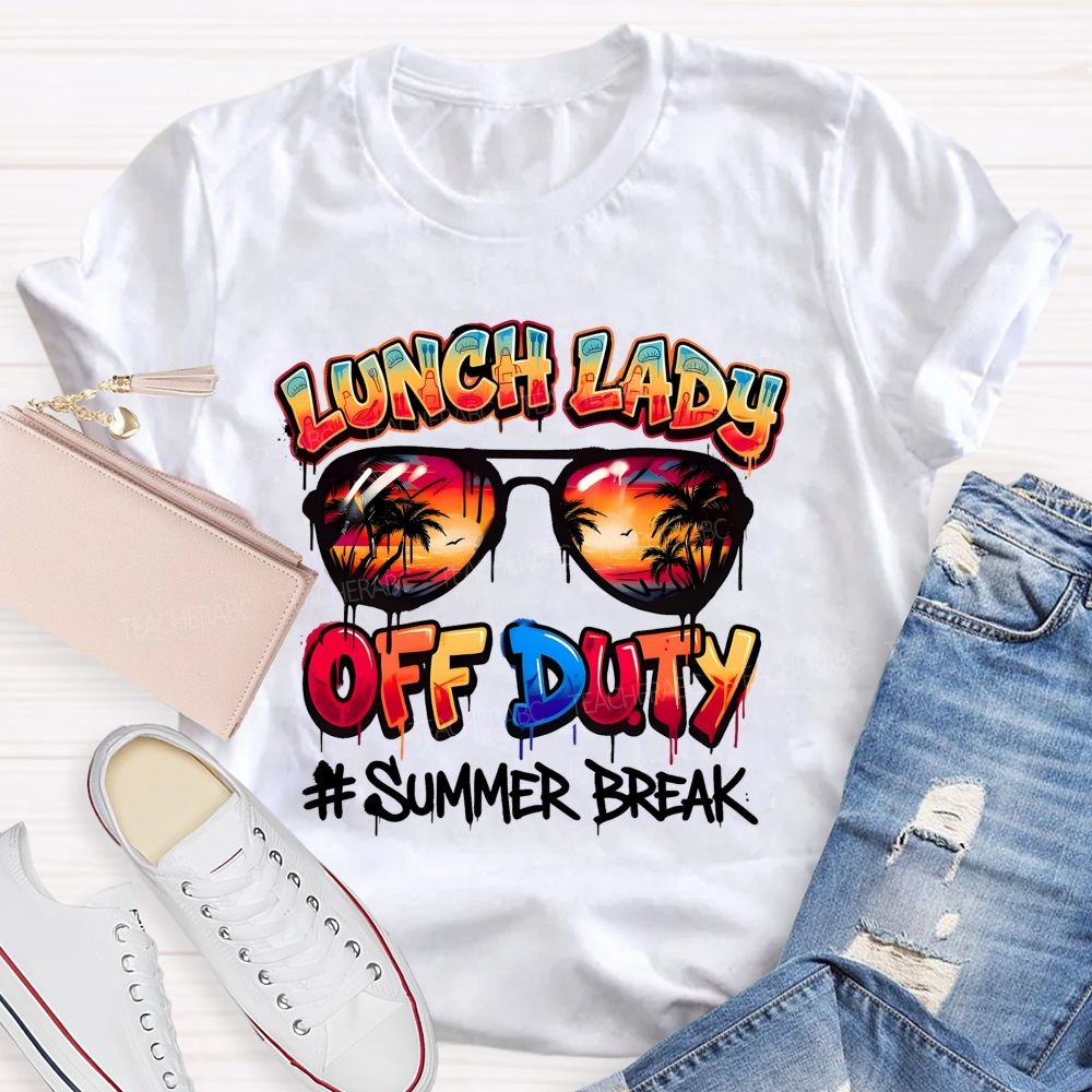 Lunch Lady Off Duty Summer Break  Teacher T-shirt