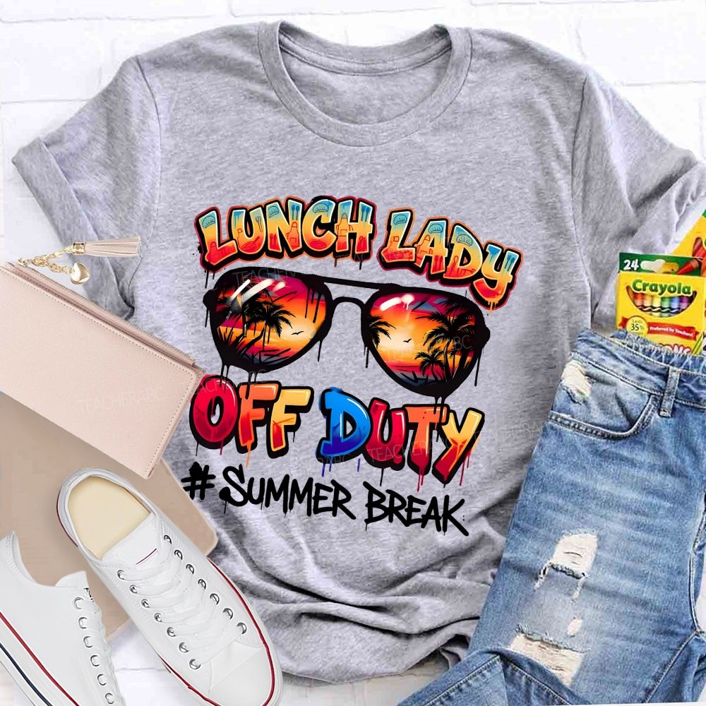 Lunch Lady Off Duty Summer Break  Teacher T-shirt