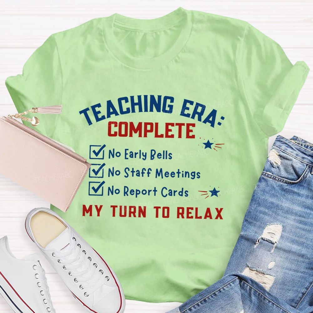 Teaching Era Complete My Turn To Relax Teacher T-shirt