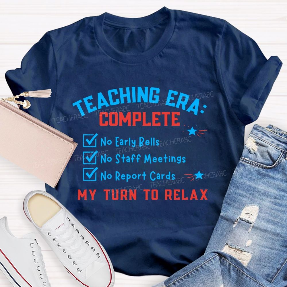 Teaching Era Complete My Turn To Relax Teacher T-shirt