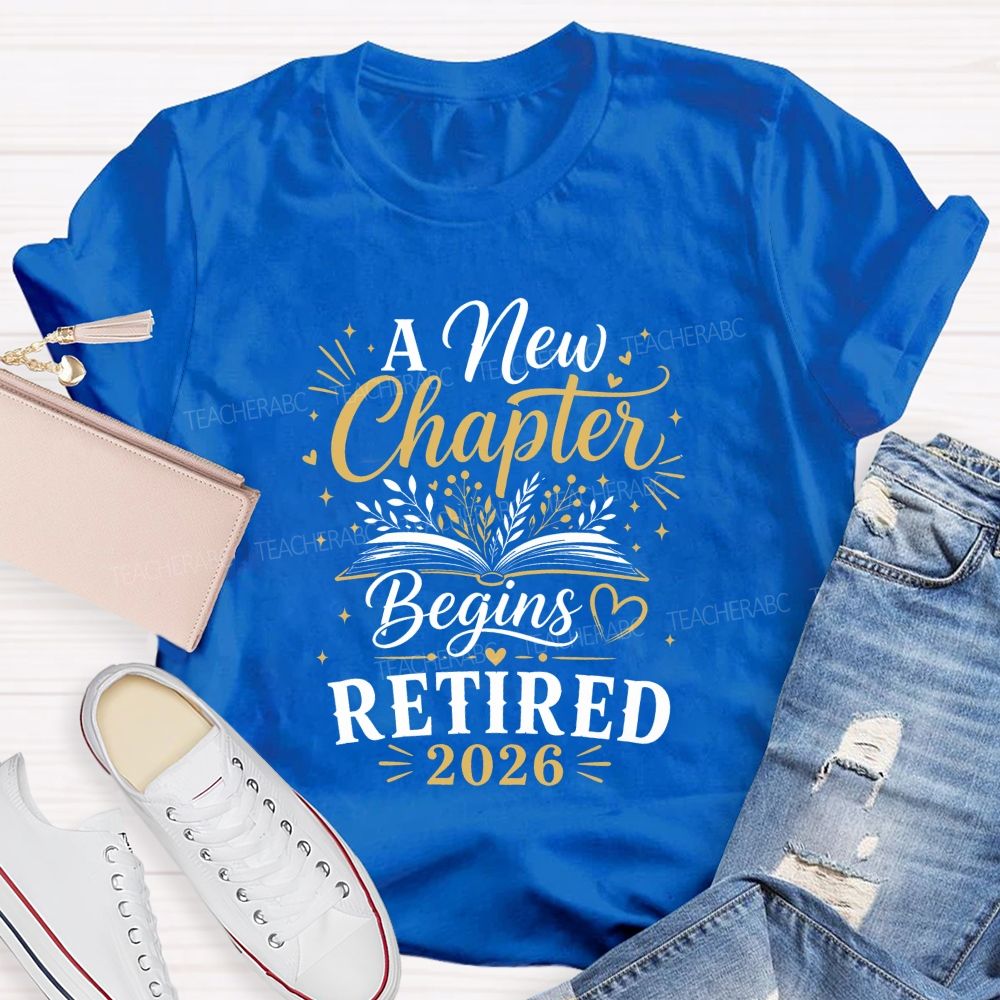 A New Chapter Begins Retired 2026 Teacher T-shirt