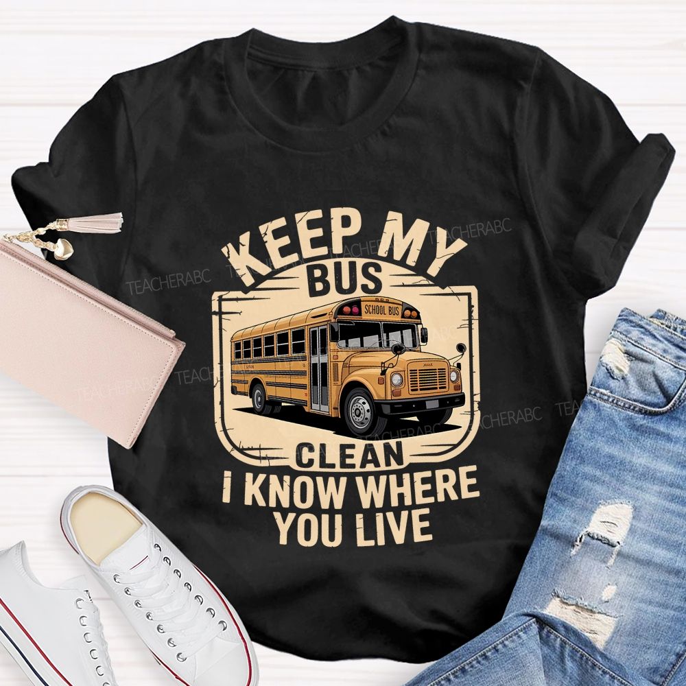 Keep My Bus Clean I Know Where You Live T-shirt