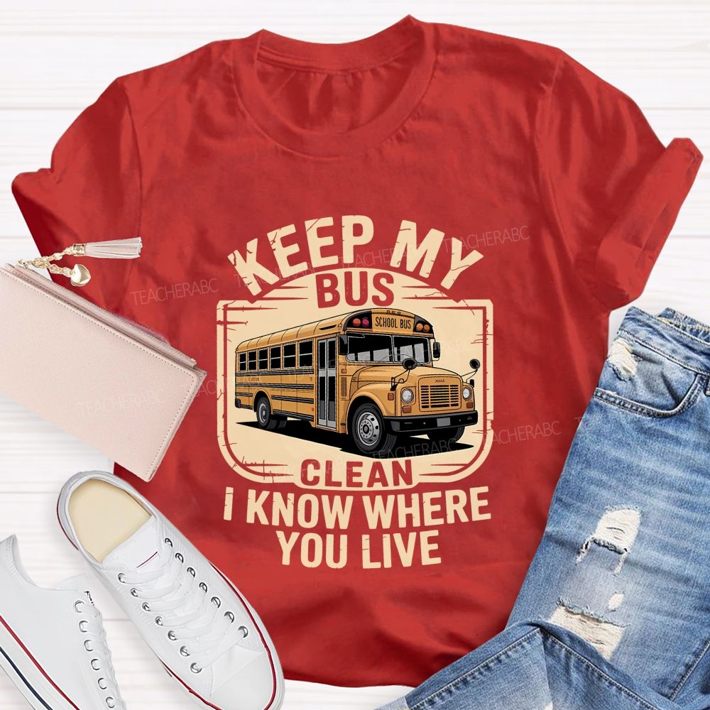 Keep My Bus Clean I Know Where You Live T-shirt