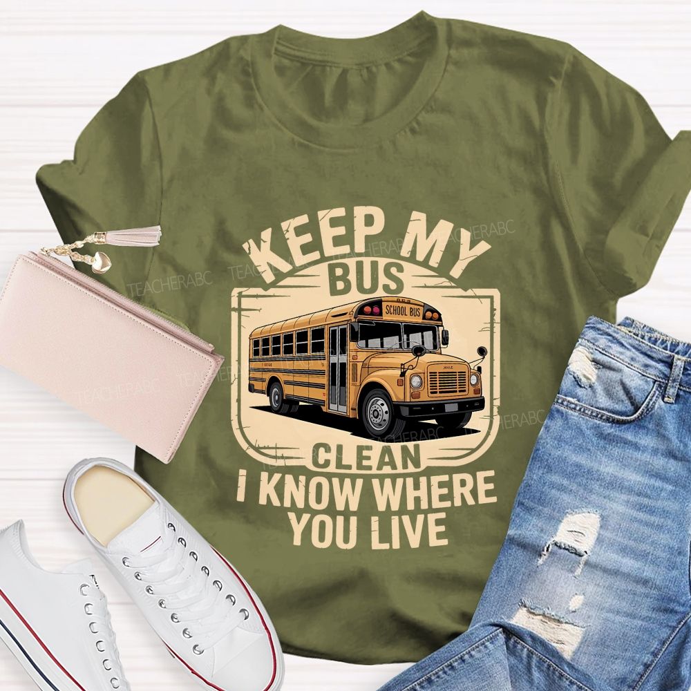Keep My Bus Clean I Know Where You Live T-shirt