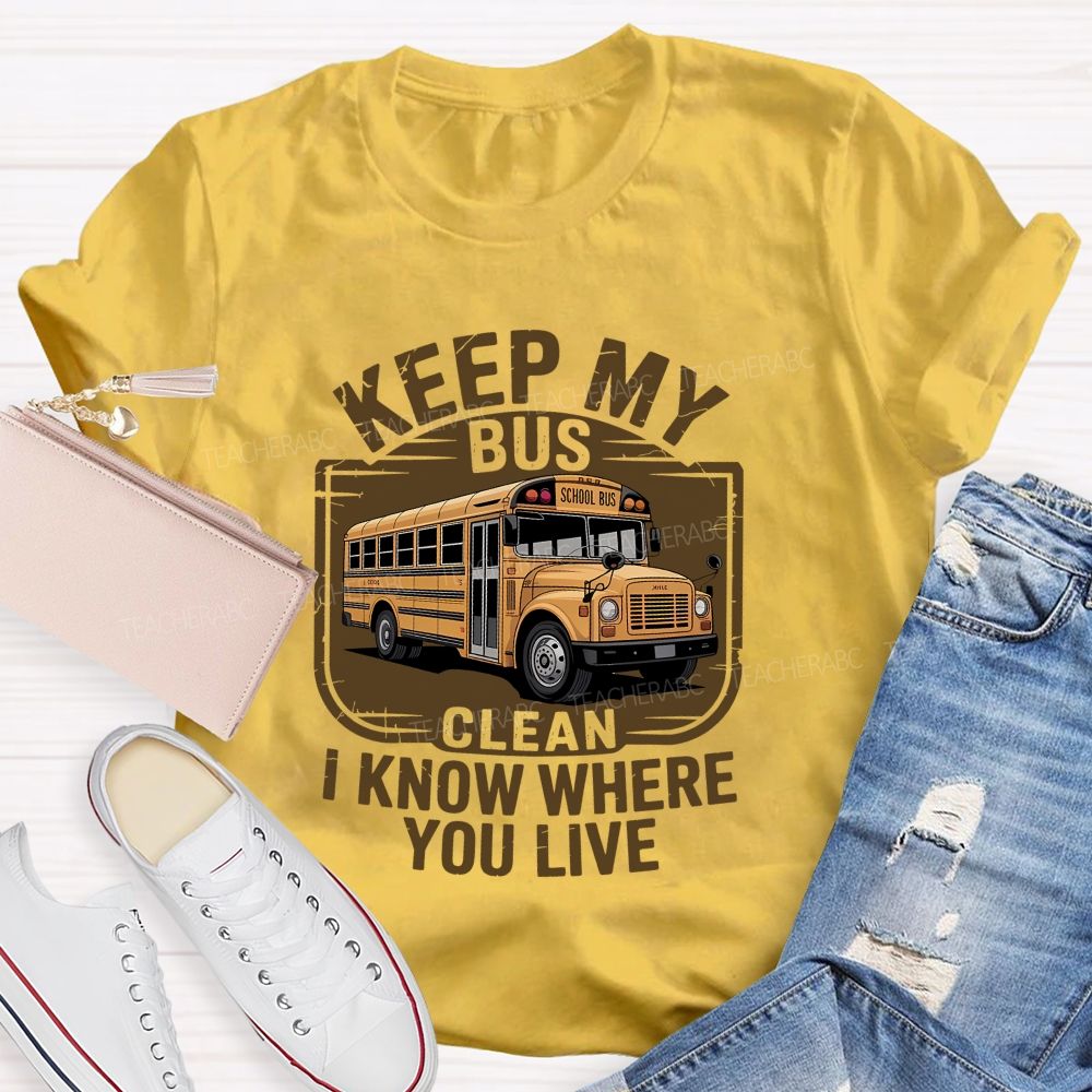 Keep My Bus Clean I Know Where You Live T-shirt