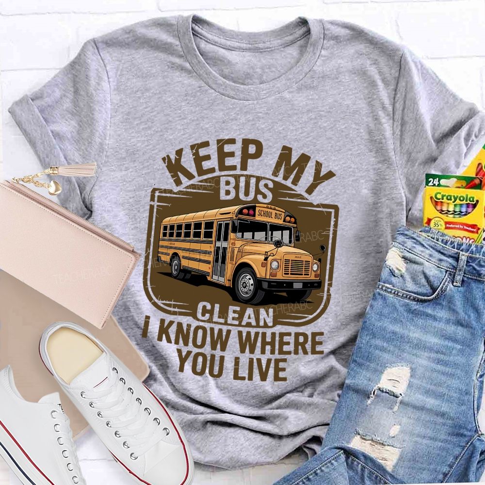 Keep My Bus Clean I Know Where You Live T-shirt