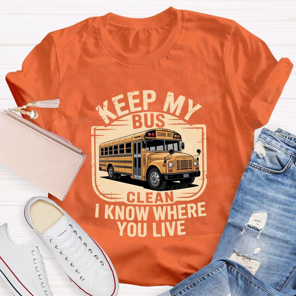 Keep My Bus Clean I Know Where You Live T-shirt