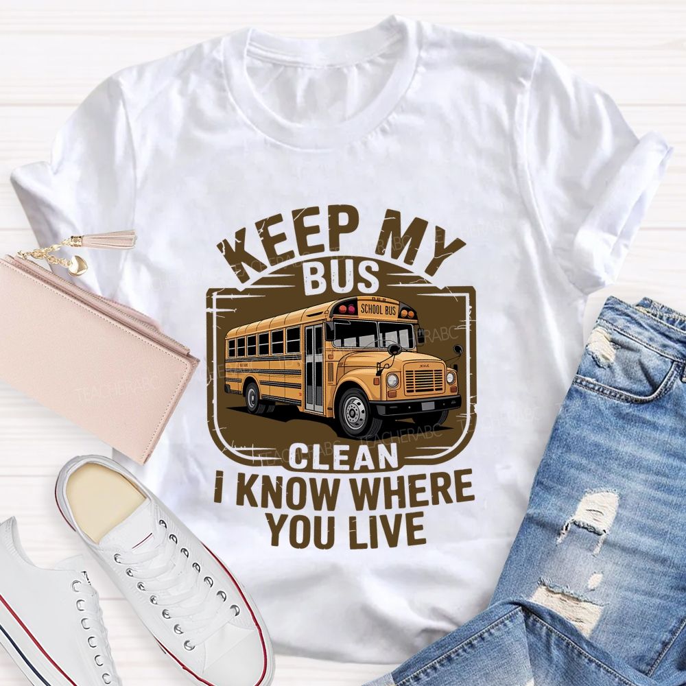 Keep My Bus Clean I Know Where You Live T-shirt