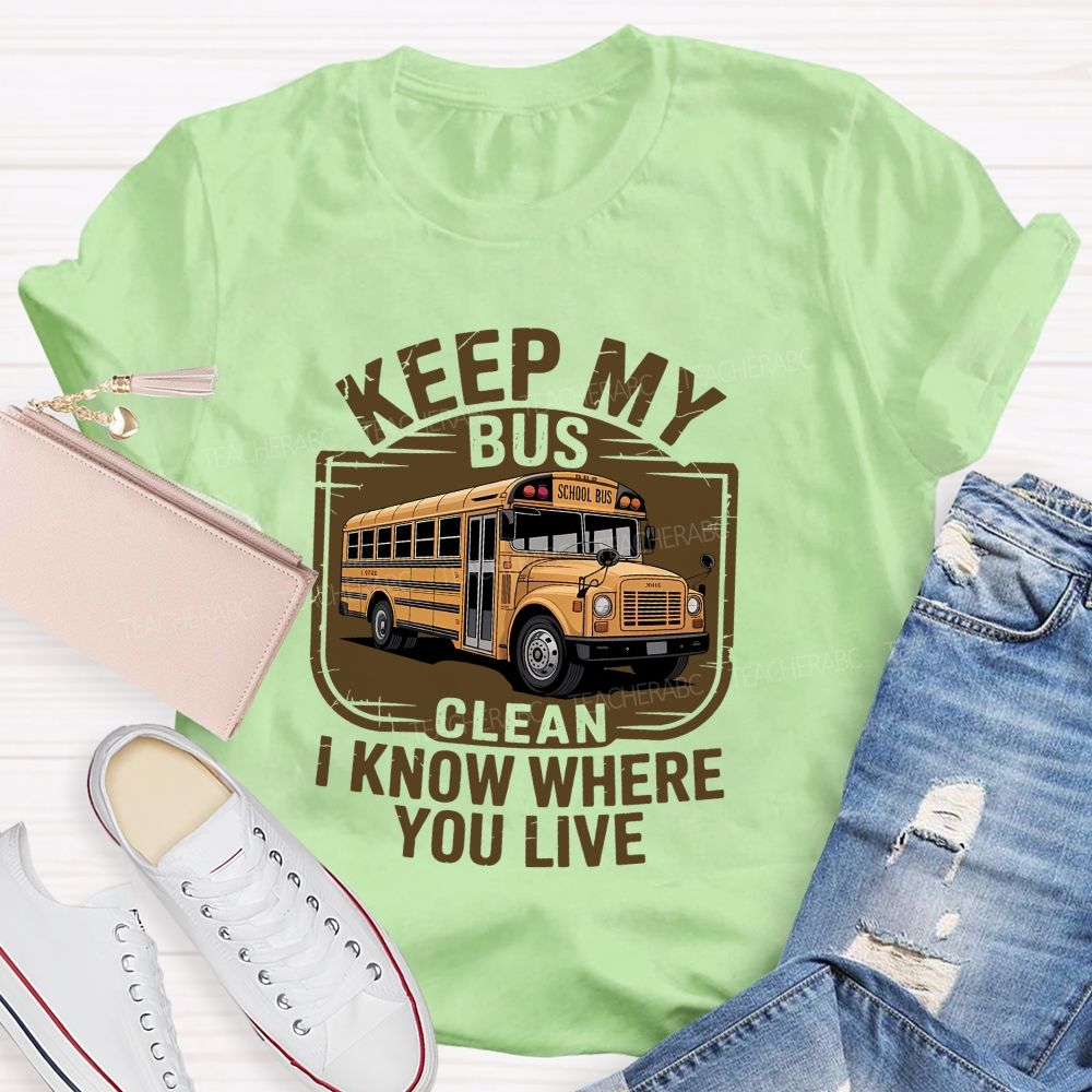 Keep My Bus Clean I Know Where You Live T-shirt