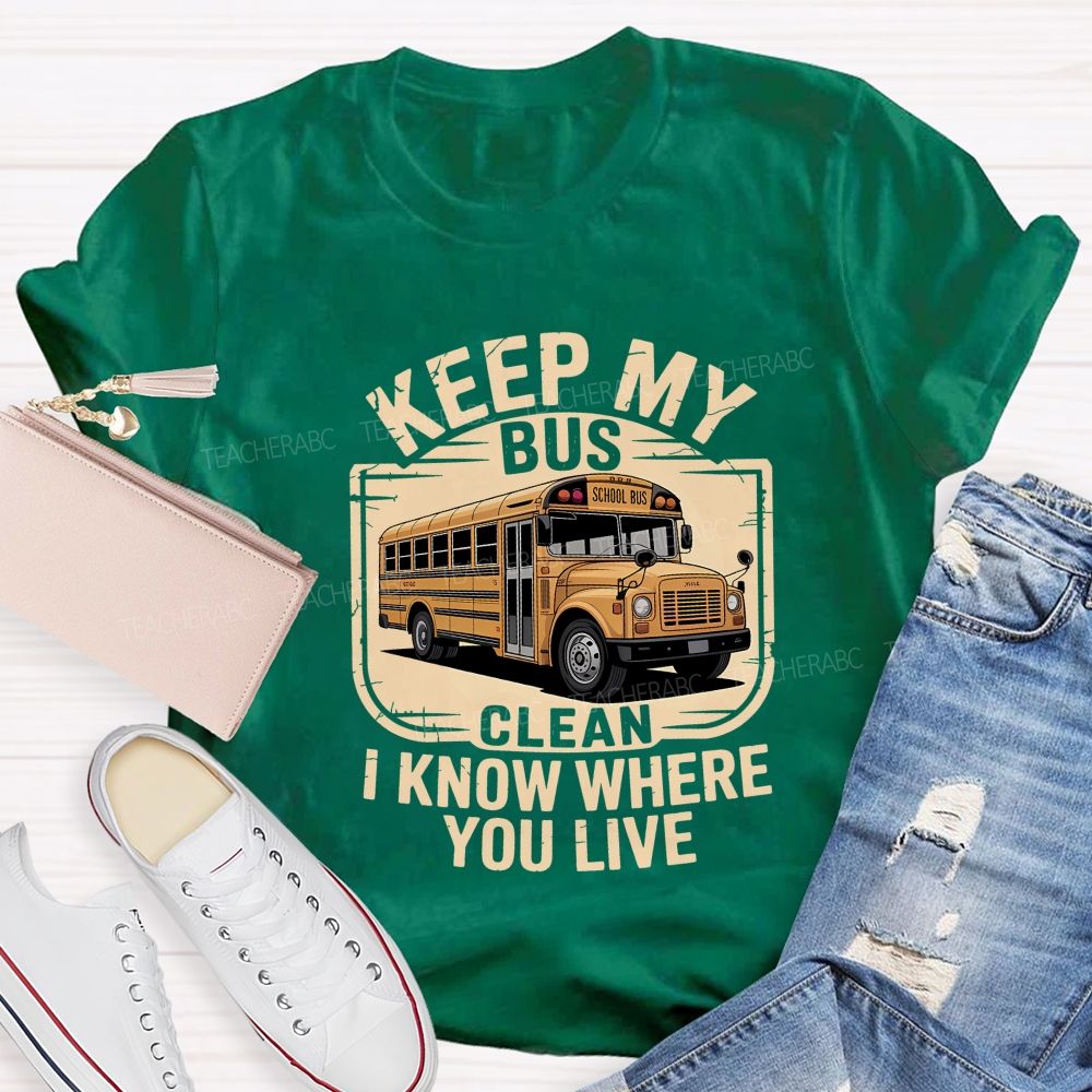 Keep My Bus Clean I Know Where You Live T-shirt